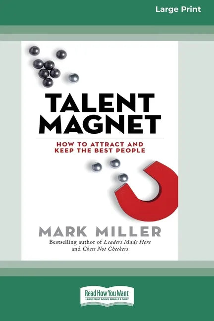 Talent Magnet: How to Attract and Keep the Best People [16 Pt Large Print Edition] - Paperback