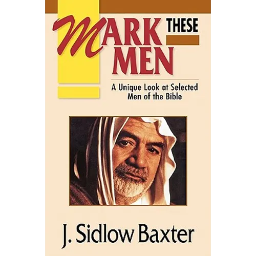 Mark These Men: A Unique Look at Selected Men of the Bible - Paperback