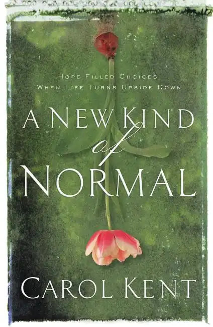 A New Kind of Normal: Hope-Filled Choices When Life Turns Upside Down - Paperback