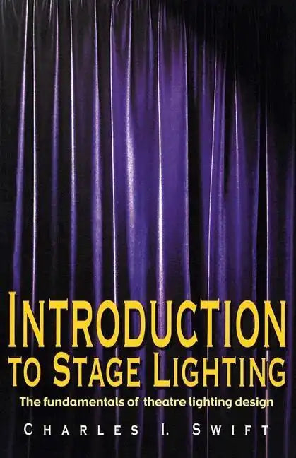 Introduction to Stage Lighting: The Fundamentals of Theatre Lighting Design - Paperback