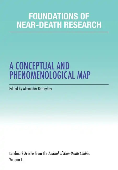 Foundations of Near-Death Research: A Conceptual and Phenomenological Map - Paperback