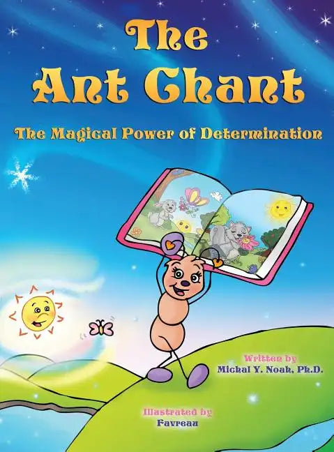 The Ant Chant the magical power of determination: award-winning book and recipient of the prestigious Mom's Choice Award - Hardcover