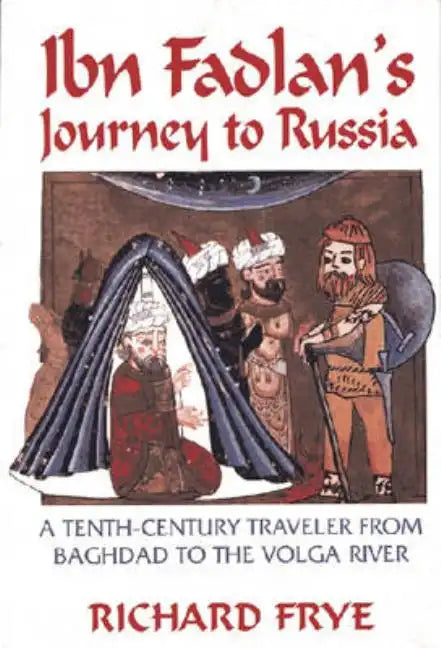 Ibn Fadlan's Journey to Russia: A Tenth-Century Traveler from Baghad to the Volga River - Paperback