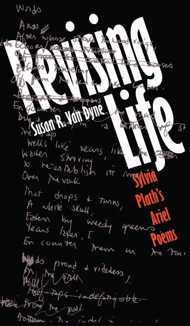 Revising Life: Sylvia Plath's Ariel Poems - Paperback