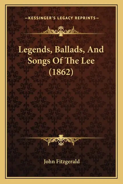 Legends, Ballads, And Songs Of The Lee (1862) - Paperback