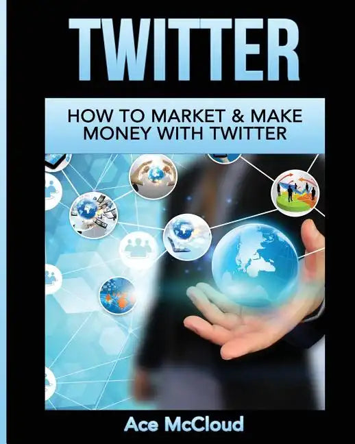 Twitter: How To Market & Make Money With Twitter - Paperback