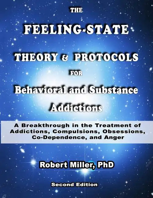 The Feeling-State Theory and Protocols for Behavioral and Substance Addiction: A Breakthrough in the Treatment of Addictions, Compulsions, Obsessions, - Paperback