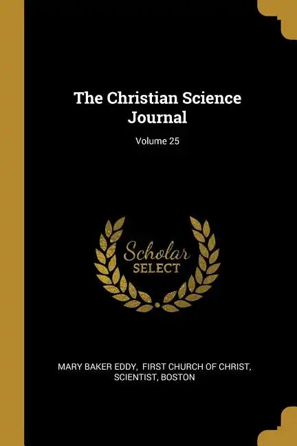 The Christian Science Journal; Volume 25 - Paperback