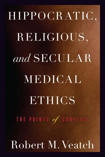 Hippocratic, Religious, and Secular Medical Ethics: The Points of Conflict - Paperback