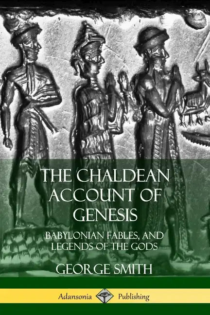 The Chaldean Account of Genesis: Babylonian Fables, and Legends of the Gods - Paperback