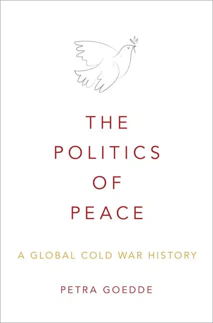 Politics of Peace: A Global Cold War History - Hardcover