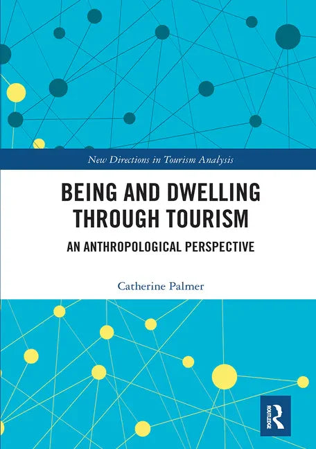 Being and Dwelling Through Tourism: An Anthropological Perspective - Paperback