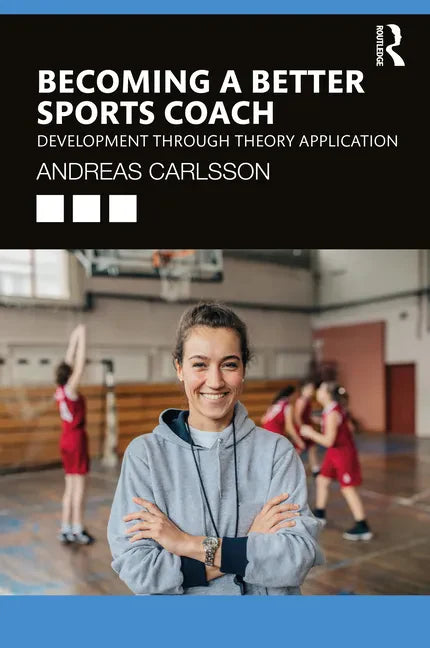 Becoming a Better Sports Coach: Development through Theory Application - Paperback