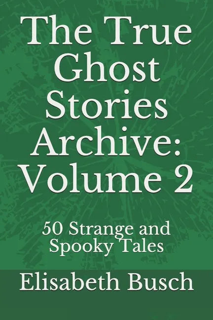 The True Ghost Stories Archive: Volume 2: 50 Strange and Spooky Tales - Paperback