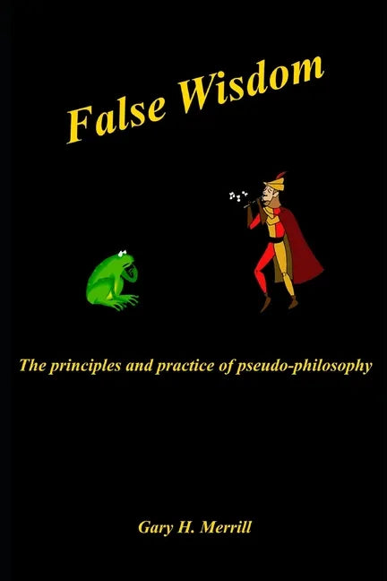 False Wisdom: The Principles and Practice of Pseudo-philosophy - Paperback