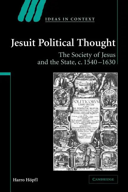 Jesuit Political Thought: The Society of Jesus and the State, C.1540 1630 - Paperback