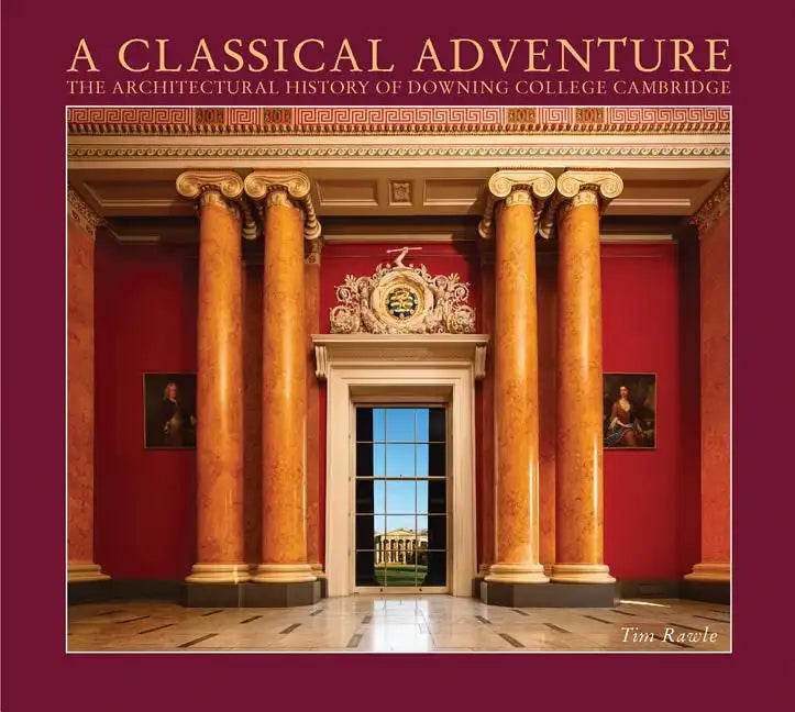 A Classical Adventure: The Architectural History of Downing College, Cambridge - Hardcover