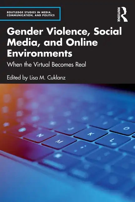Gender Violence, Social Media, and Online Environments: When the Virtual Becomes Real - Paperback
