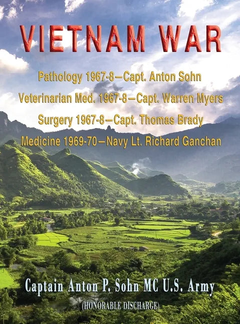 Vietnam War: Pathology 1967-8-Capt. Anton Sohn; Veterinarian Med. 1967-8-Capt. Warren Myers; Surgery 1967-8-Capt. Thomas Brady; Med - Hardcover