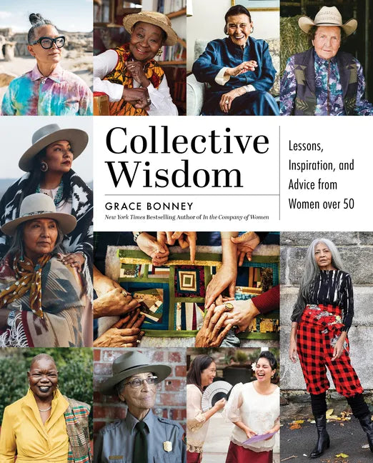 Collective Wisdom: Lessons, Inspiration, and Advice from Women Over 50 - Hardcover