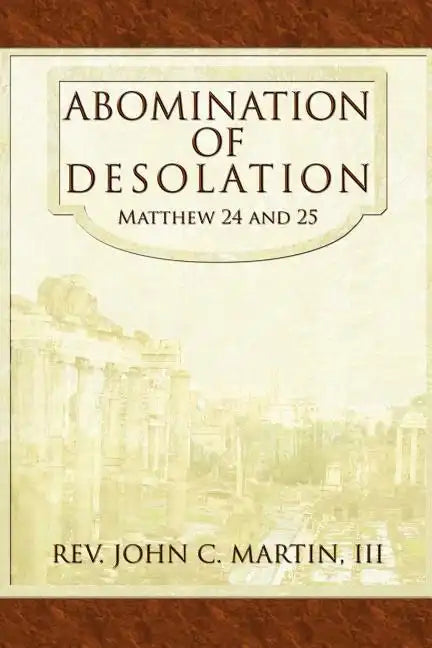 Abomination of Desolation: Matthew 24 and 25 - Paperback