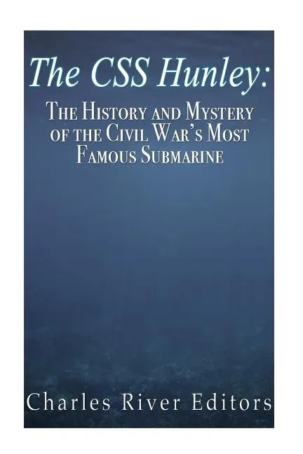 The CSS Hunley: The History and Mystery of the Civil War's Most Famous Submarine - Paperback