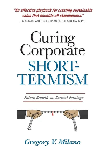 Curing Corporate Short-Termism: Future Growth vs. Current Earnings - Hardcover