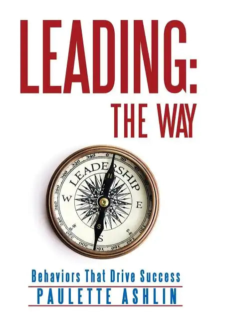 Leading: The Way: Behaviors That Drive Success - Hardcover