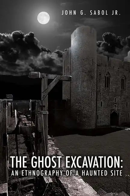 The Ghost Excavation: An Ethnography of a Haunted Site - Paperback