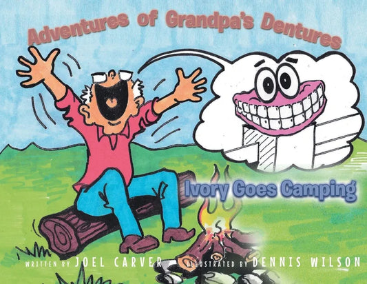 The Adventures Of Grandpa's Dentures: Ivory Goes Camping - Paperback