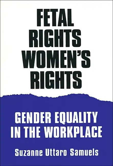 Fetal Rights, Women's Rights: Gender Equality in the Workplace - Paperback
