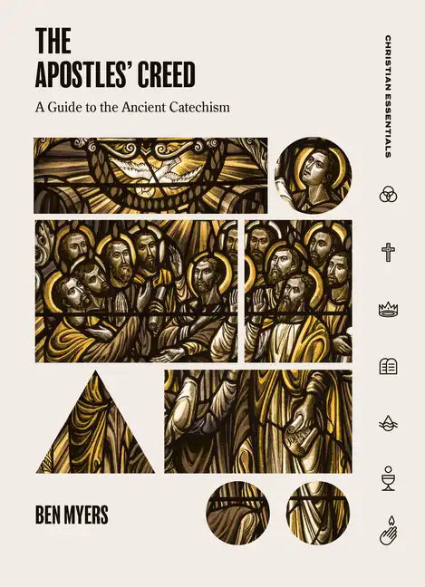 The Apostles' Creed: A Guide to the Ancient Catechism - Hardcover