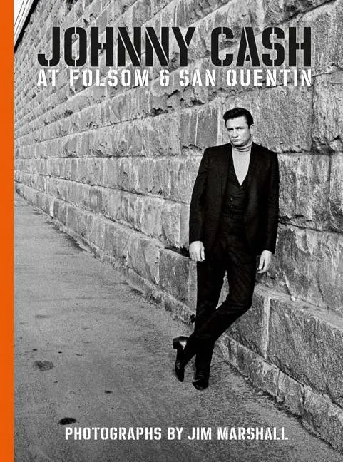 Johnny Cash at Folsom and San Quentin: Photographs by Jim Marshall - Hardcover