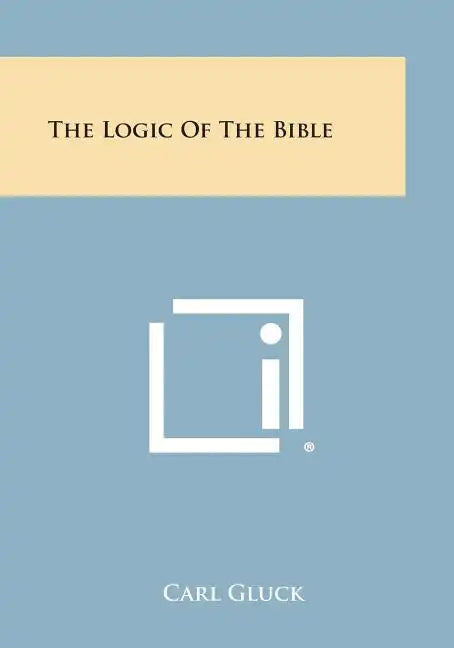 The Logic of the Bible - Paperback