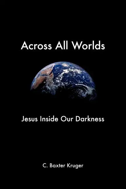 Across All Worlds: Jesus Inside Our Darkness - Paperback
