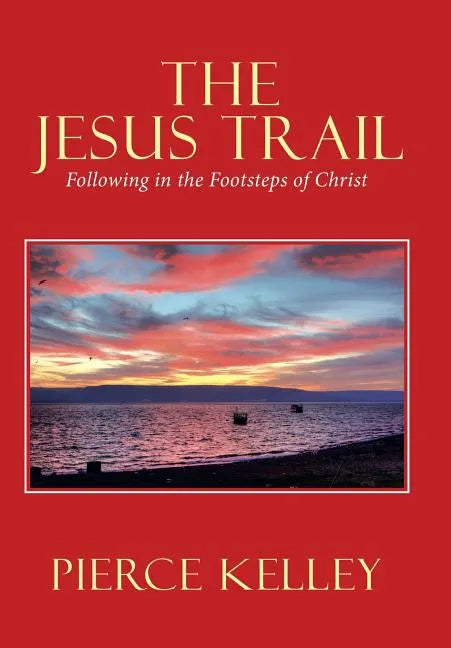 The Jesus Trail: Following in the Footsteps of Christ - Hardcover