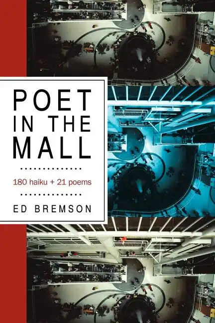 Poet in the Mall: 180 Haiku + 21 Poems - Paperback