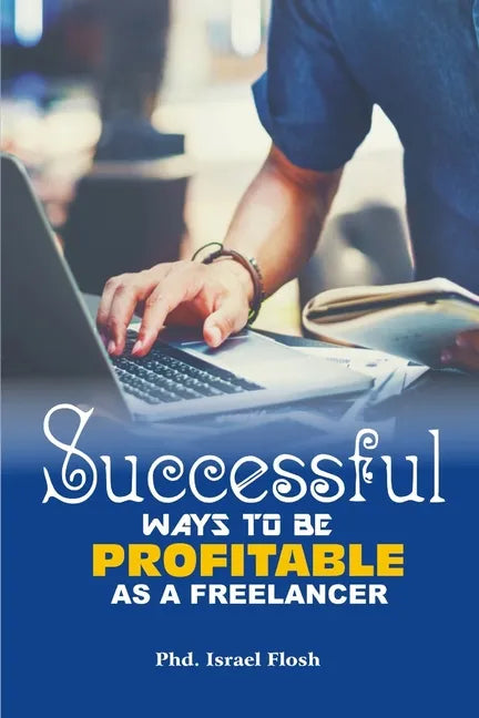 Successful Ways to be Profitable as a Freelancer - Paperback