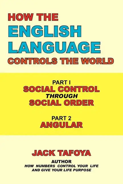 How the English Language Controls the World: Part One: Social Control Through Social Order/Part Two: Angular - Paperback
