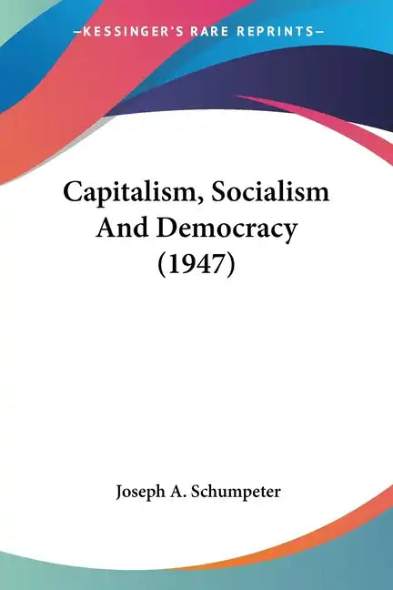 Capitalism, Socialism and Democracy (1947) - Paperback