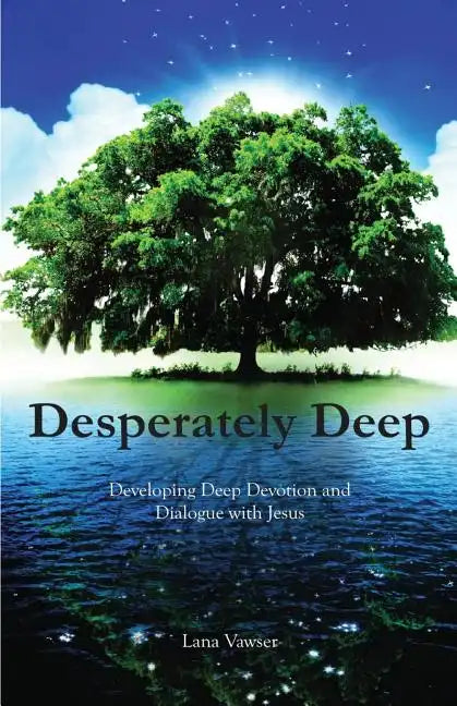 Desperately Deep: Developing Deep Devotion and Dialogue with Jesus - Paperback