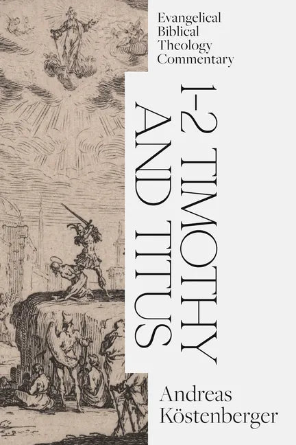1-2 Timothy and Titus: Evangelical Biblical Theology Commentary - Hardcover