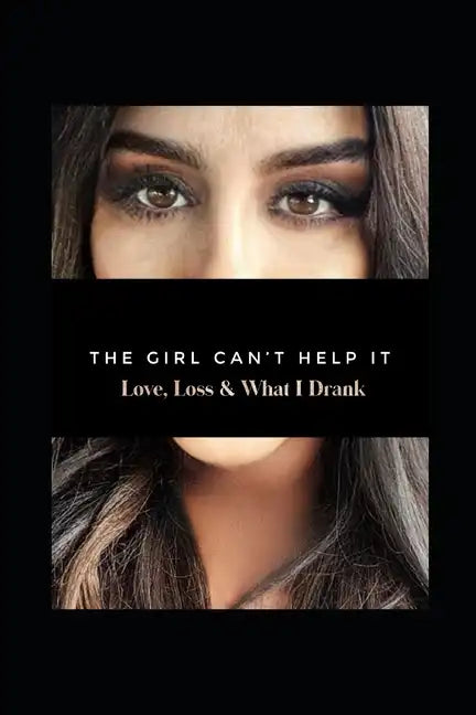 The Girl Can't Help It: Love, Loss, & What I Drank - Paperback