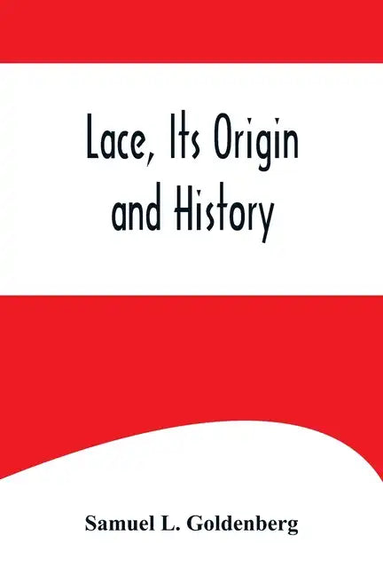 Lace, Its Origin and History - Paperback