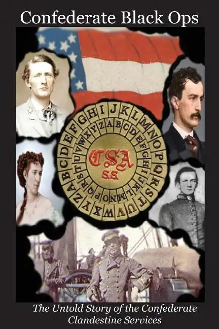 Confederate Black Ops: The Untold Story of the Confederate Clandestine Services - Paperback