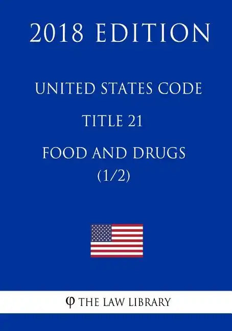 United States Code - Title 21 - Food and Drugs (1/2) (2018 Edition) - Paperback