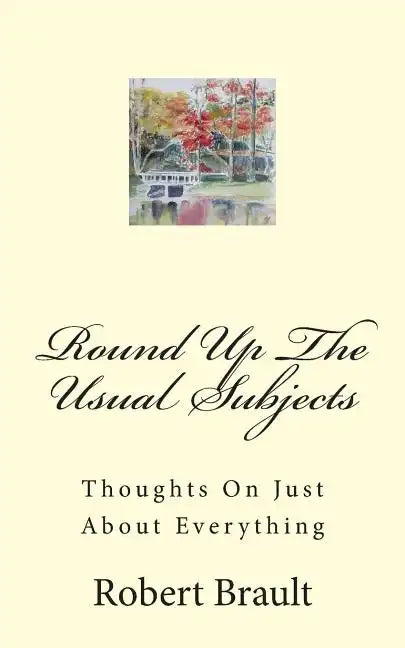 Round Up The Usual Subjects: Thoughts On Just About Everything - Paperback