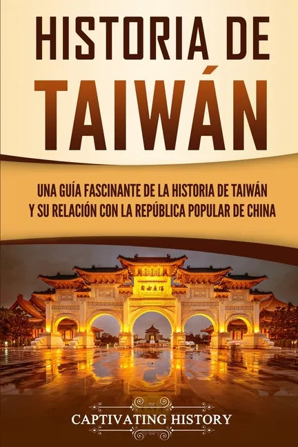 Historia de Taiwán: Una guía fascinante de la historia de Taiwán y su relación con la República Popular de China - Paperback