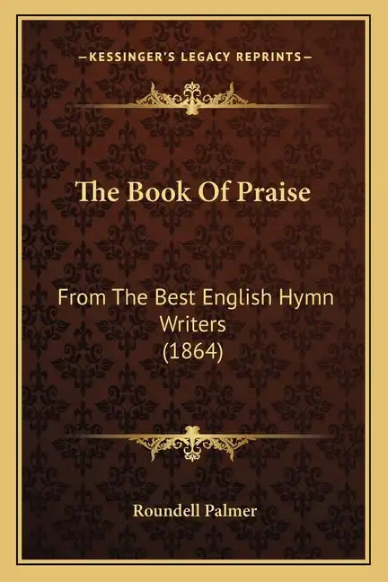 The Book of Praise: From the Best English Hymn Writers (1864) - Paperback