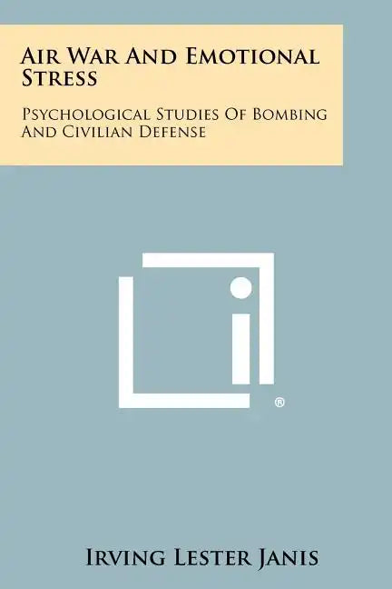 Air War And Emotional Stress: Psychological Studies Of Bombing And Civilian Defense - Paperback